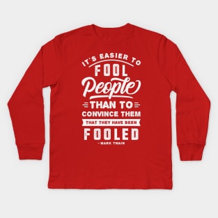 It's Easier To Fool People - Mark Twain Quote Kids Long Sleeve T-Shirt